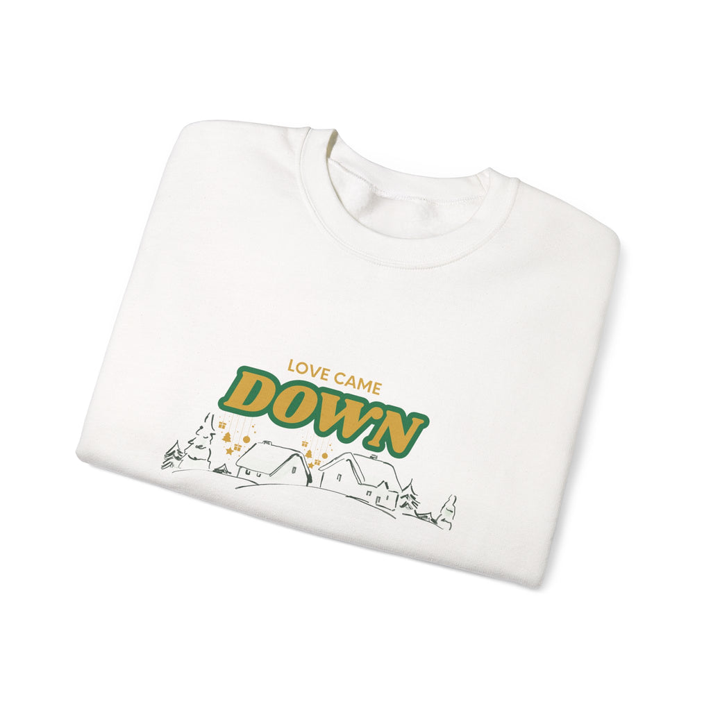 Love Came Down Sweatshirt